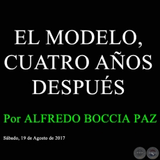 EL MODELO, CUATRO AOS DESPUS - Por ALFREDO BOCCIA PAZ - Sbado, 19 de Agosto de 2017   